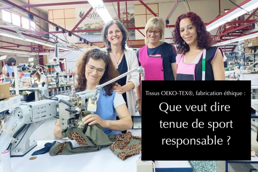 Tissus OEKO-TEX®, fabrication éthique : que veut dire tenue de sport responsable ?