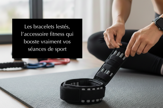 Les bracelets lestés, l’accessoire fitness qui booste vraiment vos séances