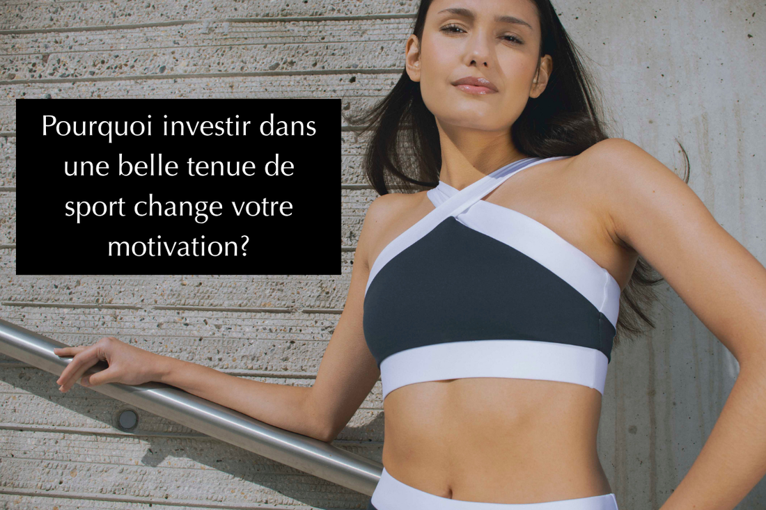 Pourquoi investir dans une belle tenue de sport change votre motivation?